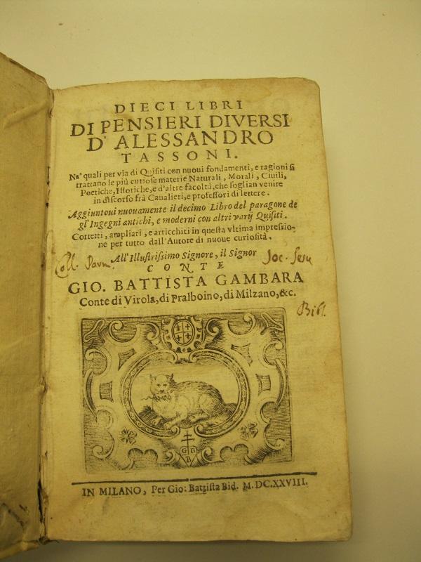 Dieci libri di pensieri diversi ne' quali per via di quesiti con nuovi fondamenti e ragioni si trattano le più curiose materie naturali, morali, civili, poetiche, istoriche... All'illustrissimo signore Gio. Battista Gambara